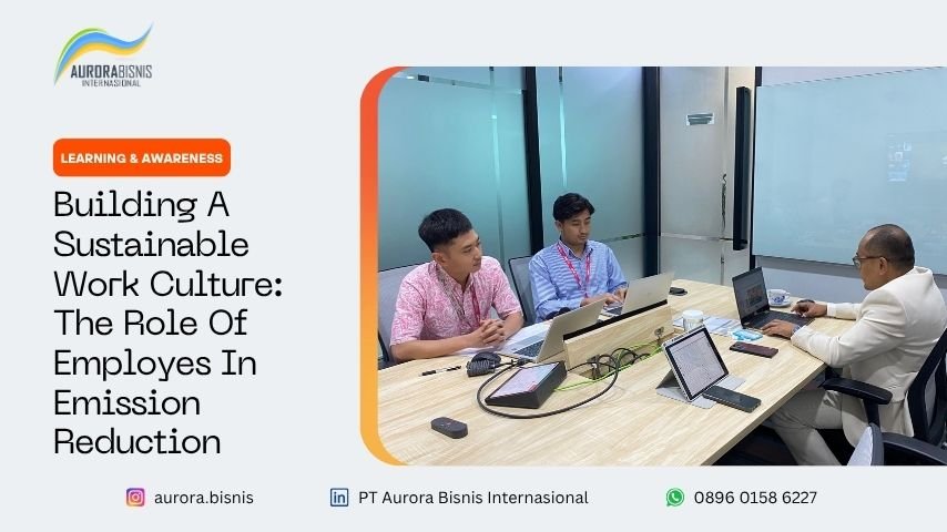 Building A Sustainable Work Culture: The Role Of Employees In Emission Reduction