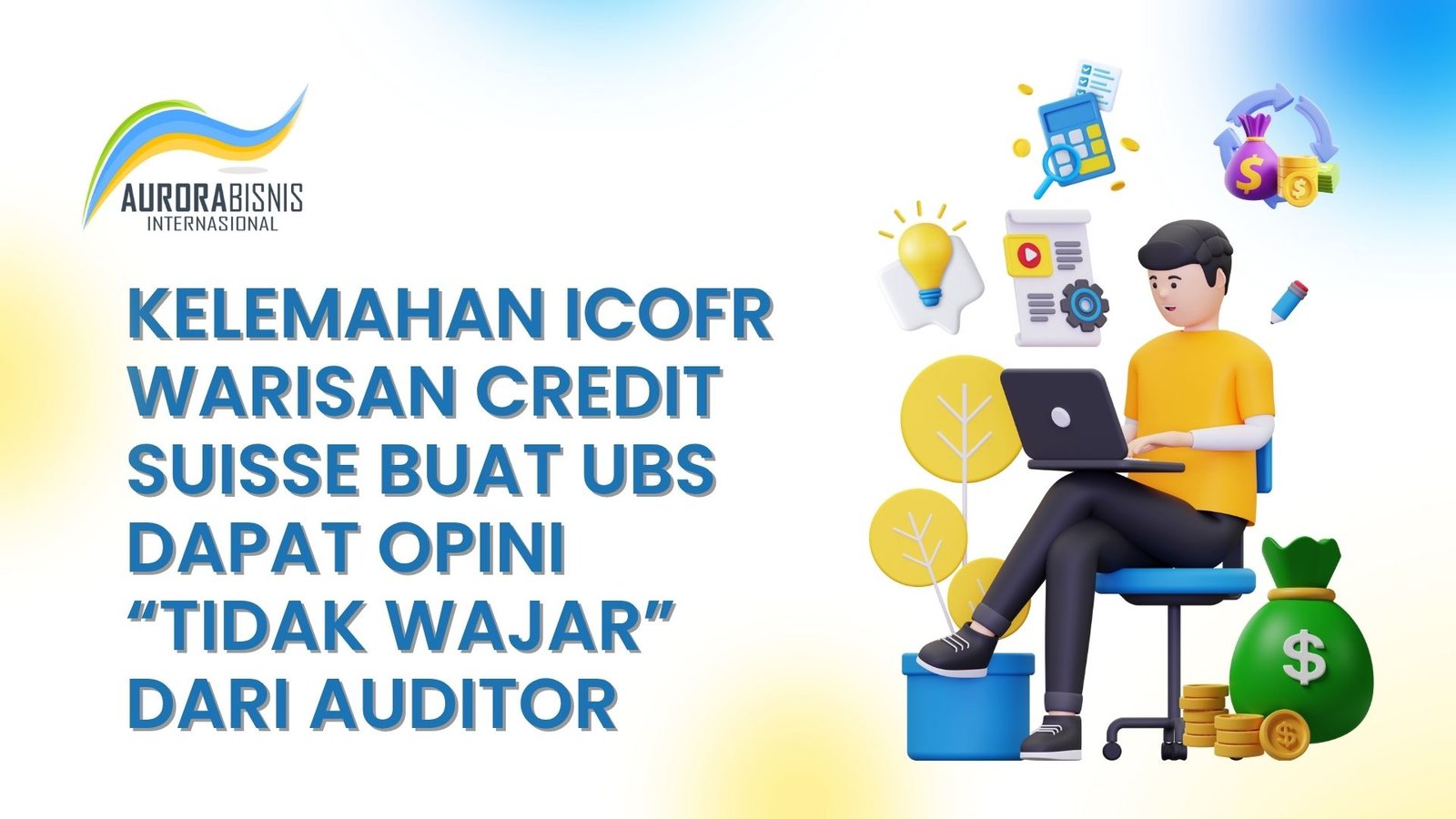 Kelemahan ICoFR Warisan Credit Suisse Buat UBS Dapat Opini Tidak Wajar Dari Auditor