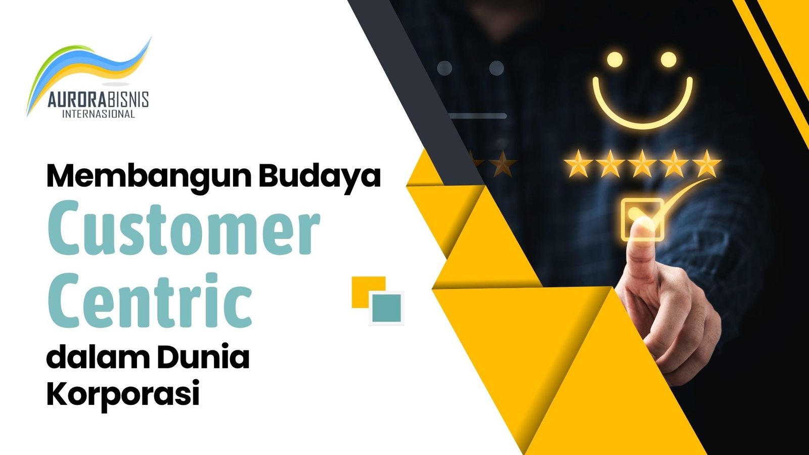 Membangun Budaya Customer Centric dalam Dunia Korporasi Membangun Budaya Customer Centric dalam Dunia Korporasi