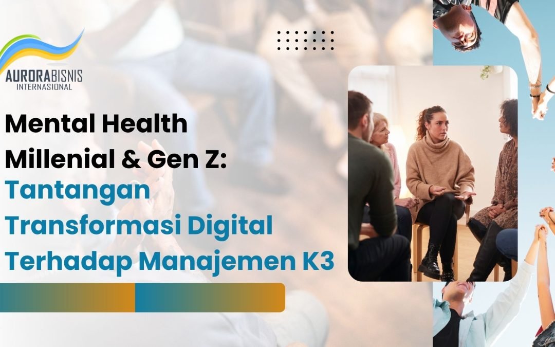 Mental Health Millenial & Gen Z: Tantangan Transformasi Digital Terhadap K3