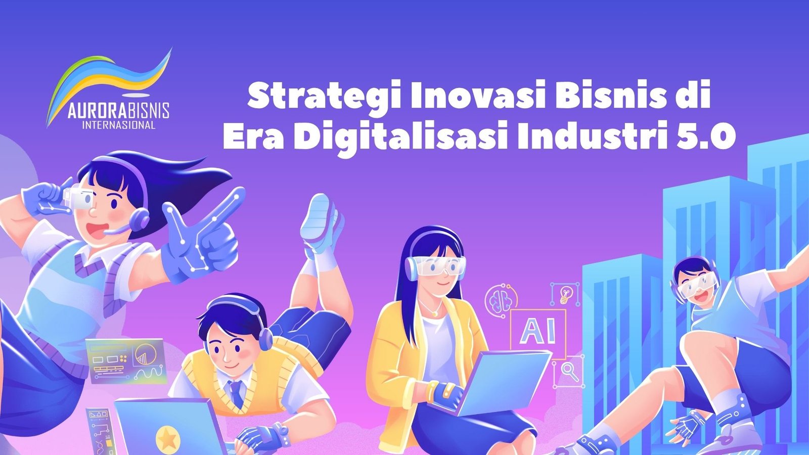 Strategi Inovasi Bisnis di Era Digitalisasi Industri 5.0 Strategi Inovasi Bisnis di Era Digitalisasi Industri 5.0