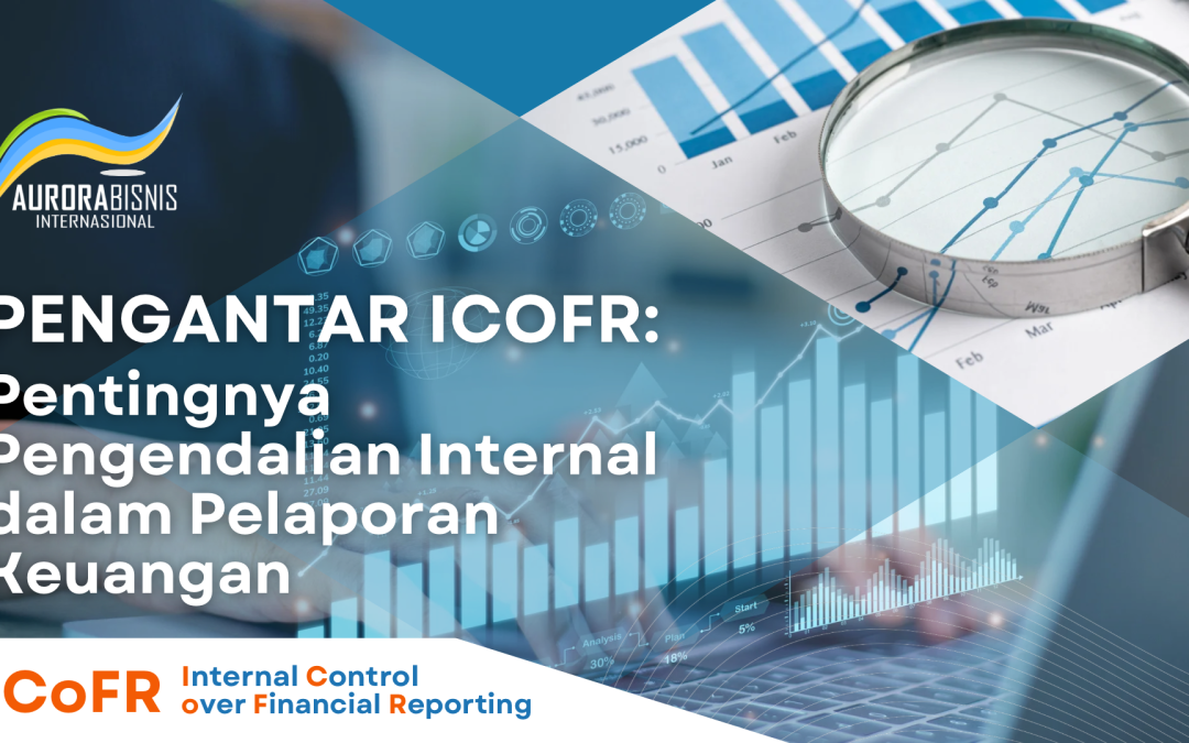Pengantar ICoFR: Pentingnya Pengendalian Internal dalam Pelaporan Keuangan