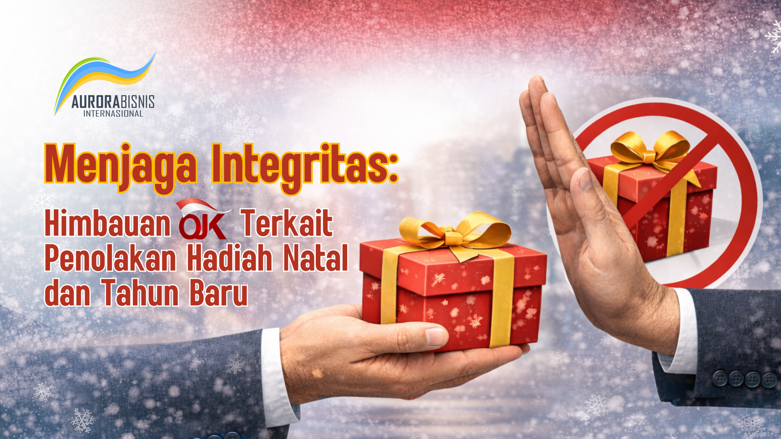 Menjaga Integritas: Himbauan OJK Terkait Penolakan Hadiah Natal & Tahun Baru Menjaga Integritas: Himbauan OJK Terkait Penolakan Hadiah Natal & Tahun Baru