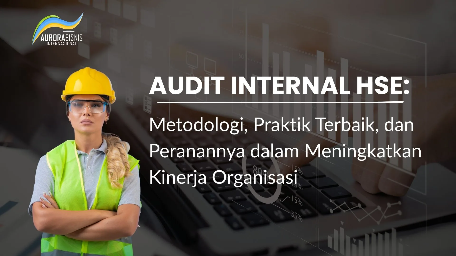 Audit Internal HSE Metodologi, Praktik Terbaik, dan Peranannya dalam Meningkatkan Kinerja Organisasi Audit Internal HSE Metodologi, Praktik Terbaik, dan Peranannya dalam Meningkatkan Kinerja Organisasi