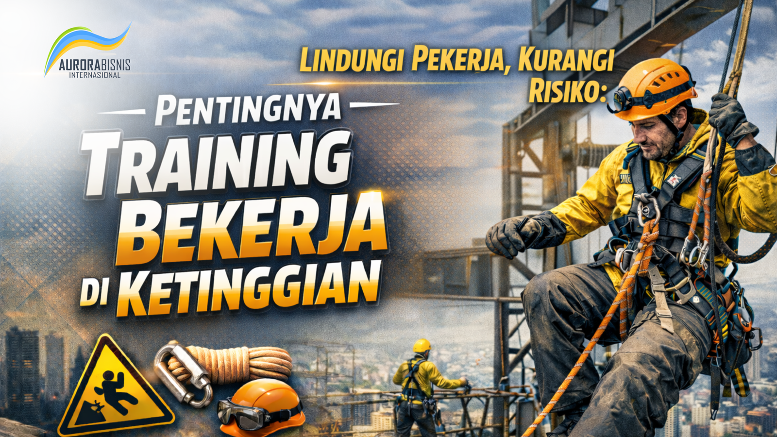 Lindungi Pekerja, Kurangi Risiko: Pentingnya Training Bekerja di Ketinggian Lindungi Pekerja, Kurangi Risiko: Pentingnya Training Bekerja di Ketinggian