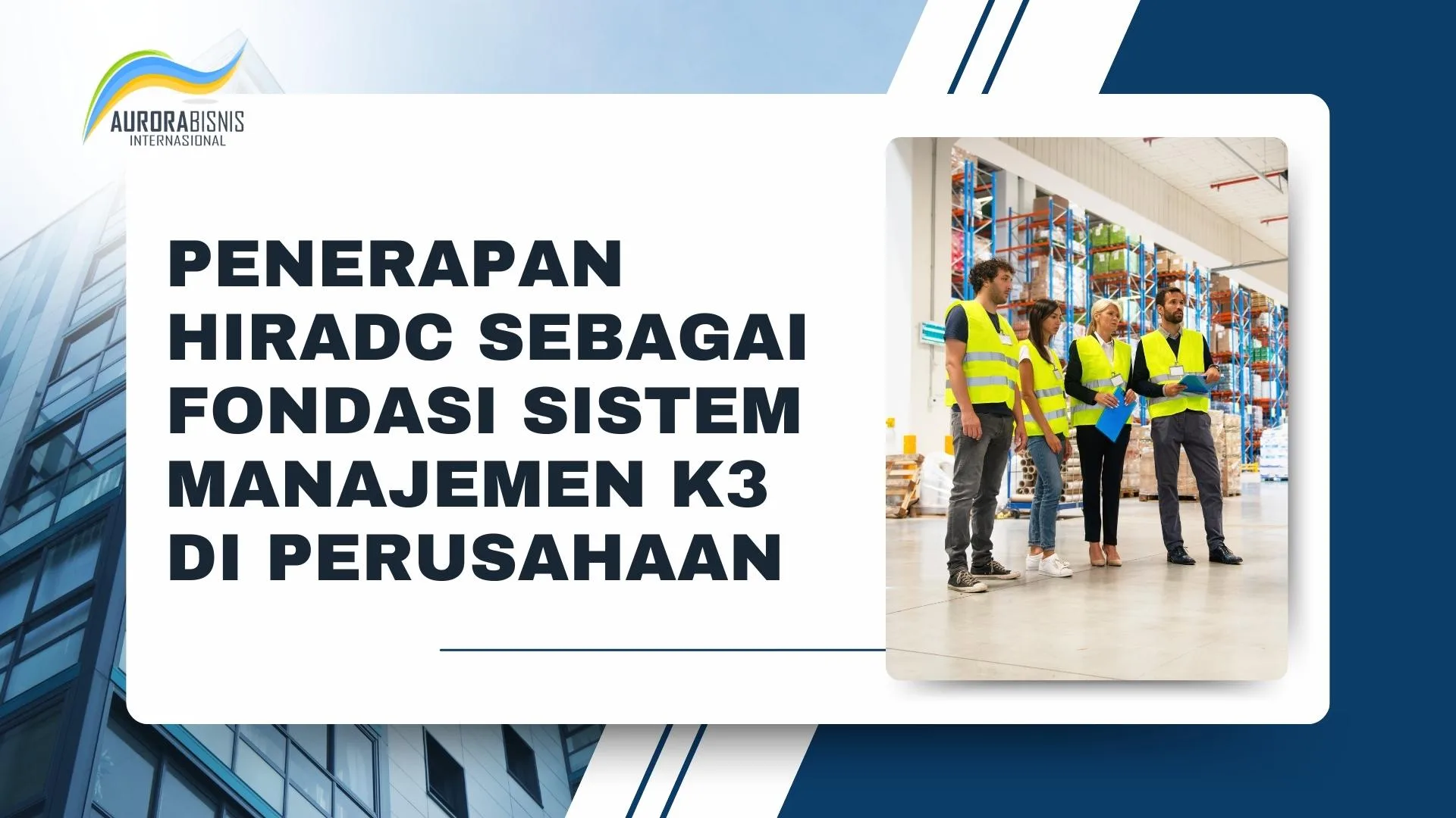 Penerapan HIRADC Sebagai Fondasi Sistem Manajemen K3 di Perusahaan Penerapan HIRADC Sebagai Fondasi Sistem Manajemen K3 di Perusahaan