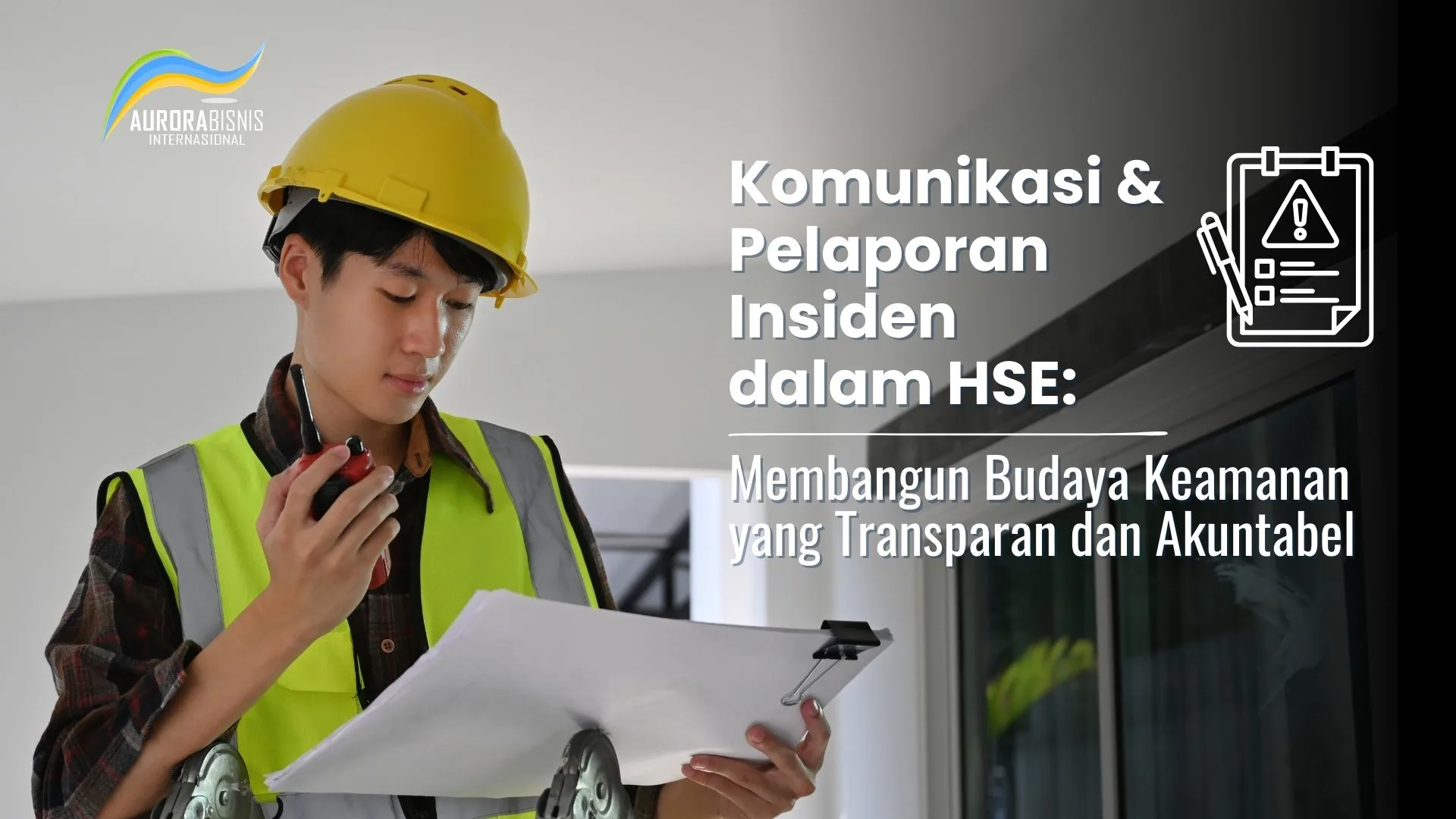 Komunikasi & Pelaporan Insiden dalam HSE: Membangun Budaya Keamanan yang Transparan dan Akuntabel Komunikasi & Pelaporan Insiden dalam HSE: Membangun Budaya Keamanan yang Transparan dan Akuntabel
