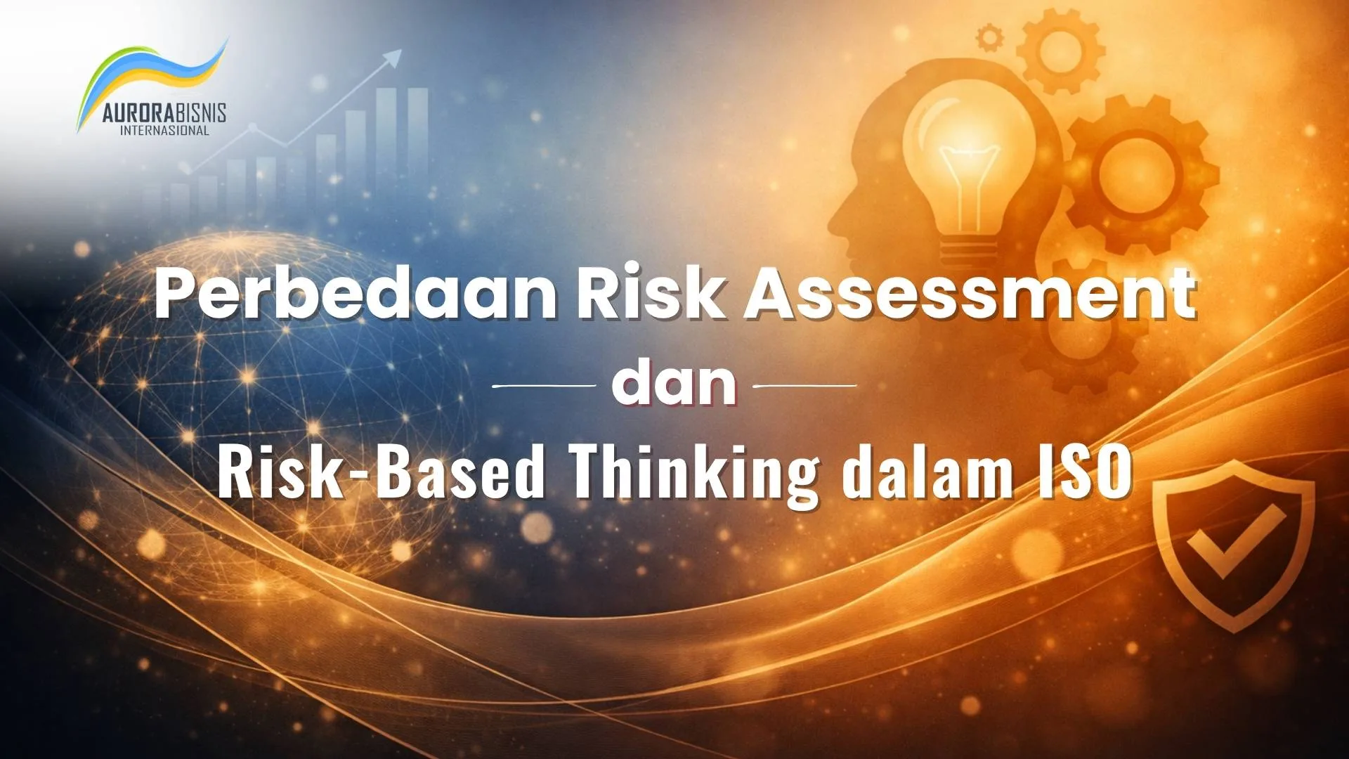 Perbedaan Risk Assessment dan Risk-Based Thinking dalam ISO Perbedaan Risk Assessment dan Risk-Based Thinking dalam ISO